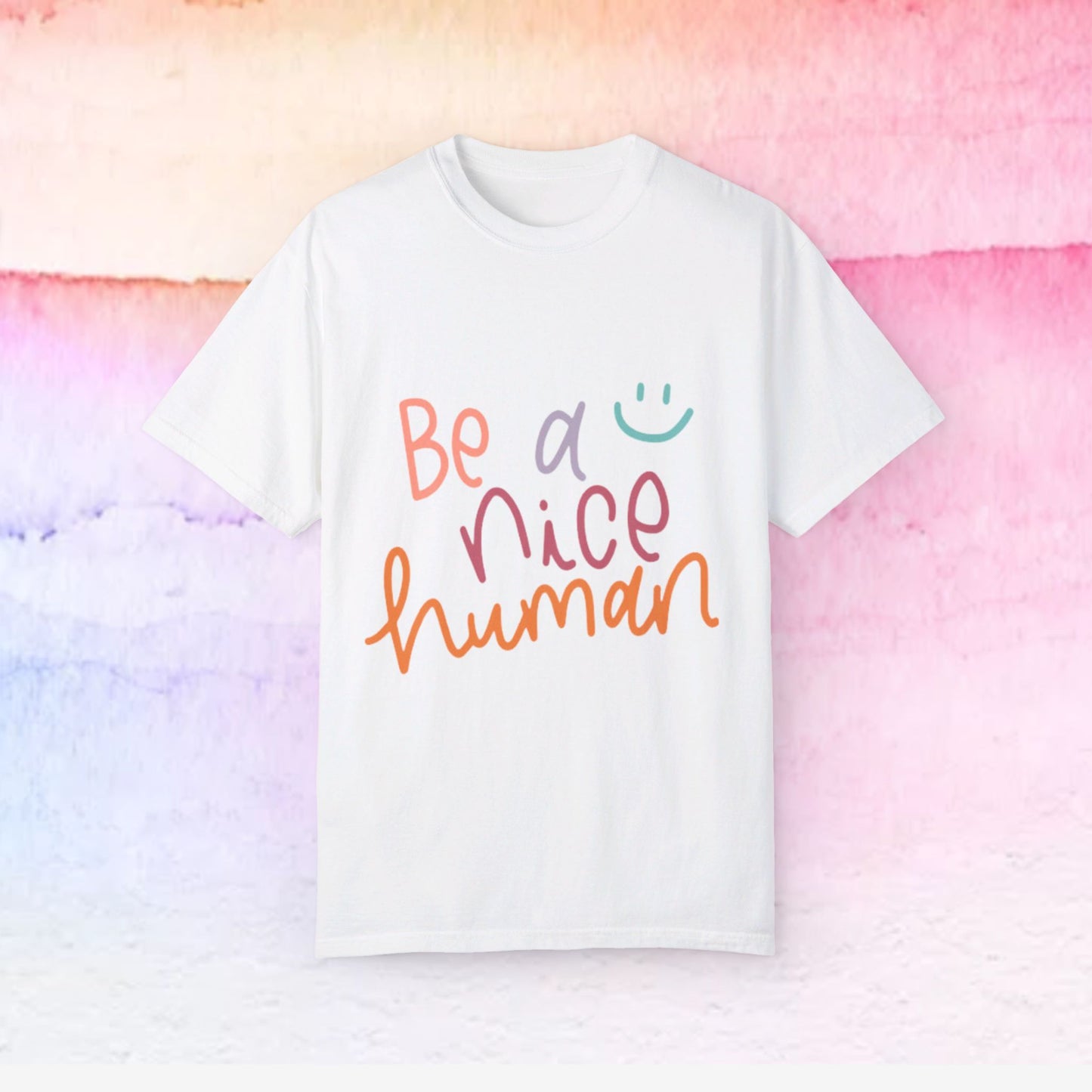 Garment-Dyed T-shirt - Be a Nice Human