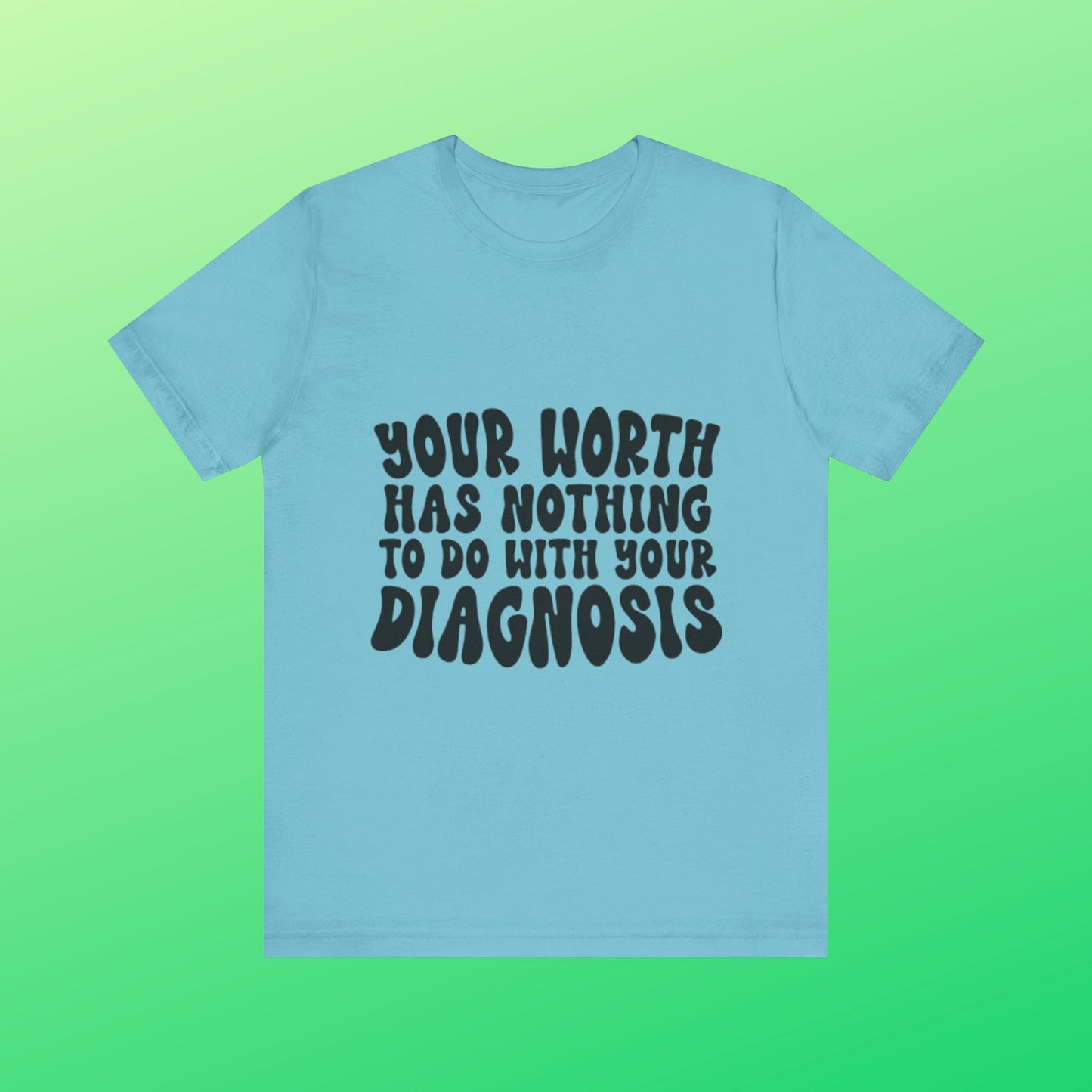 Graphic Tee - Your Worth Has Nothing to Do With Your Diagnosis