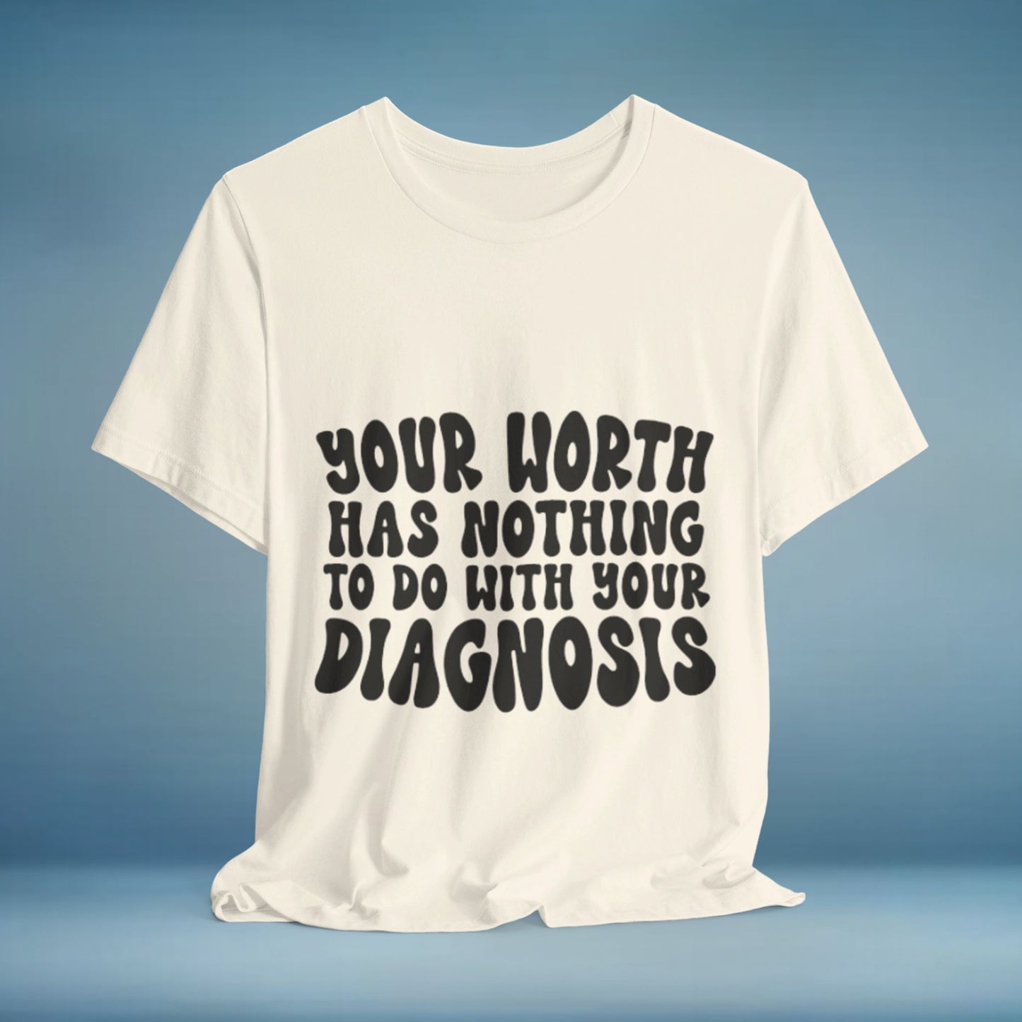 Graphic Tee - Your Worth Has Nothing to Do With Your Diagnosis