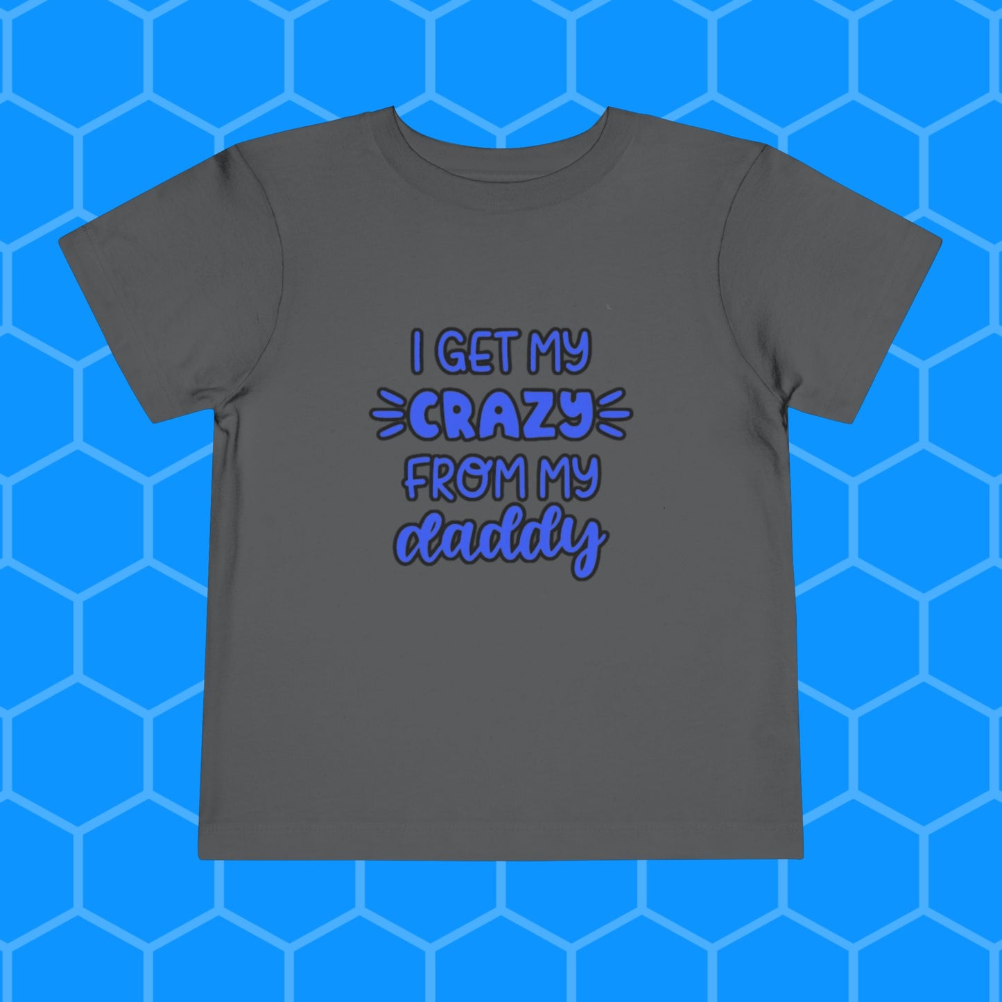 Toddler Tee - I Get My Crazy from My Daddy Tee Shirt