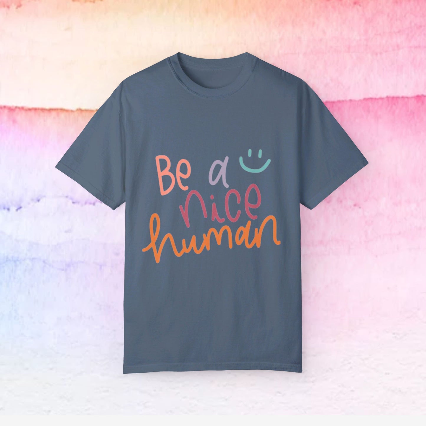 Garment-Dyed T-shirt - Be a Nice Human