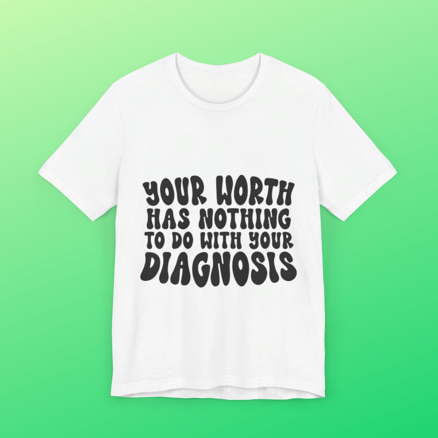 Graphic Tee - Your Worth Has Nothing to Do With Your Diagnosis