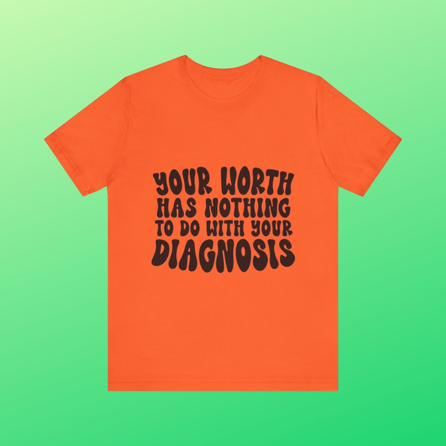 Graphic Tee - Your Worth Has Nothing to Do With Your Diagnosis