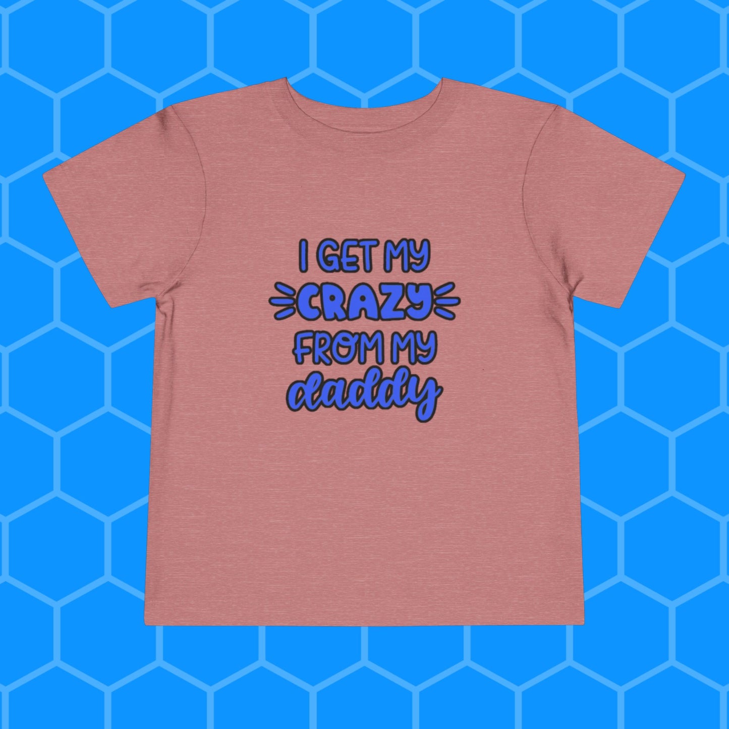 Toddler Tee - I Get My Crazy from My Daddy Tee Shirt