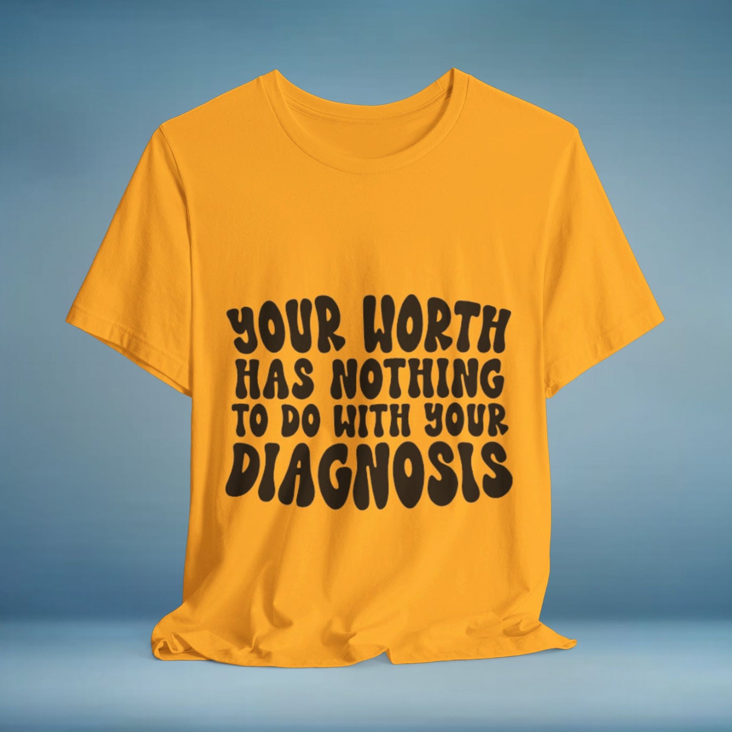 Graphic Tee - Your Worth Has Nothing to Do With Your Diagnosis