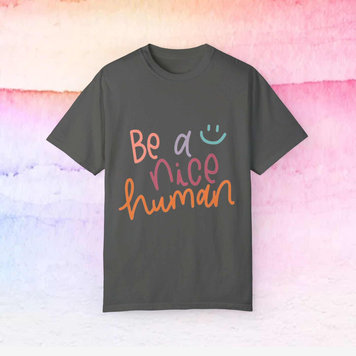 Garment-Dyed T-shirt - Be a Nice Human