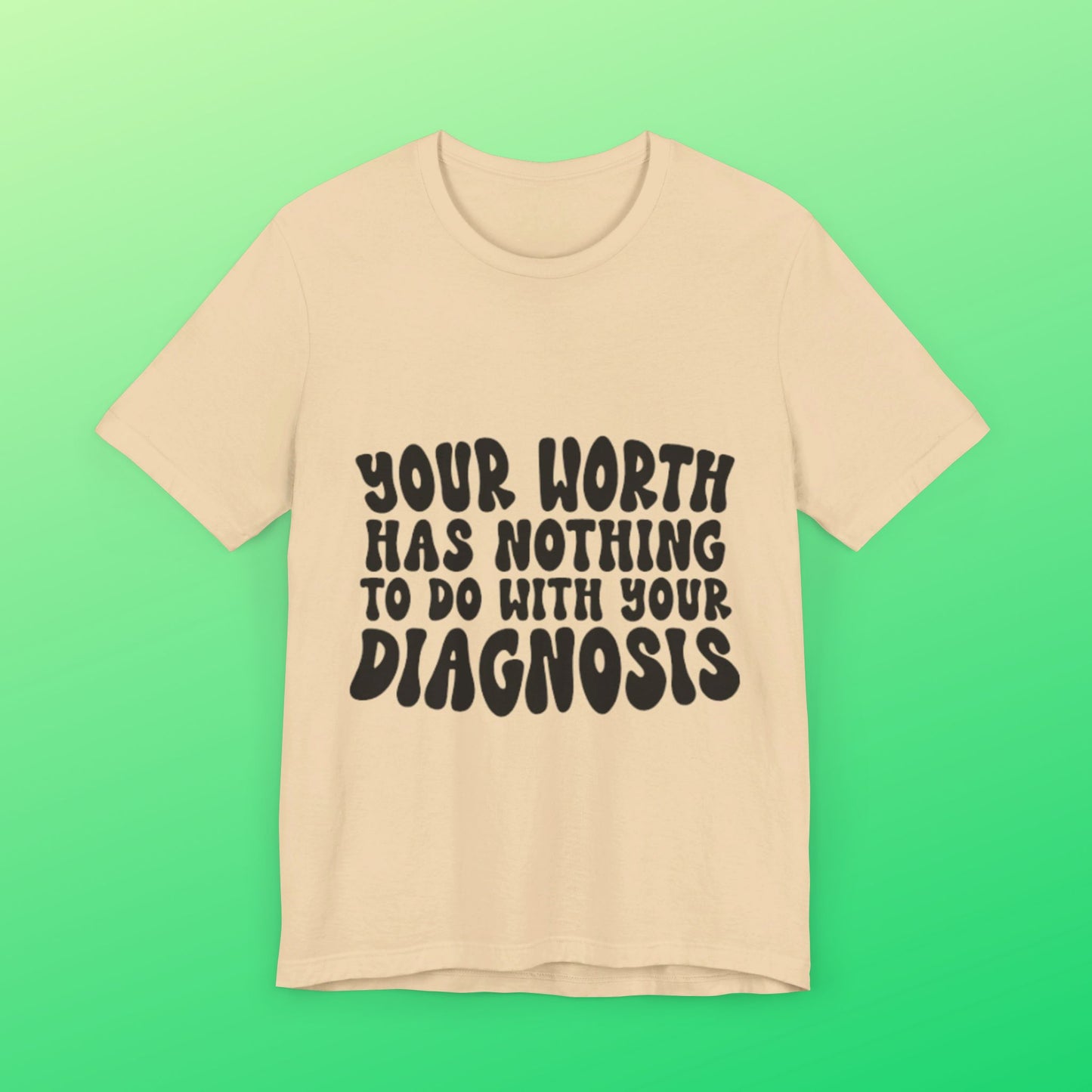 Graphic Tee - Your Worth Has Nothing to Do With Your Diagnosis