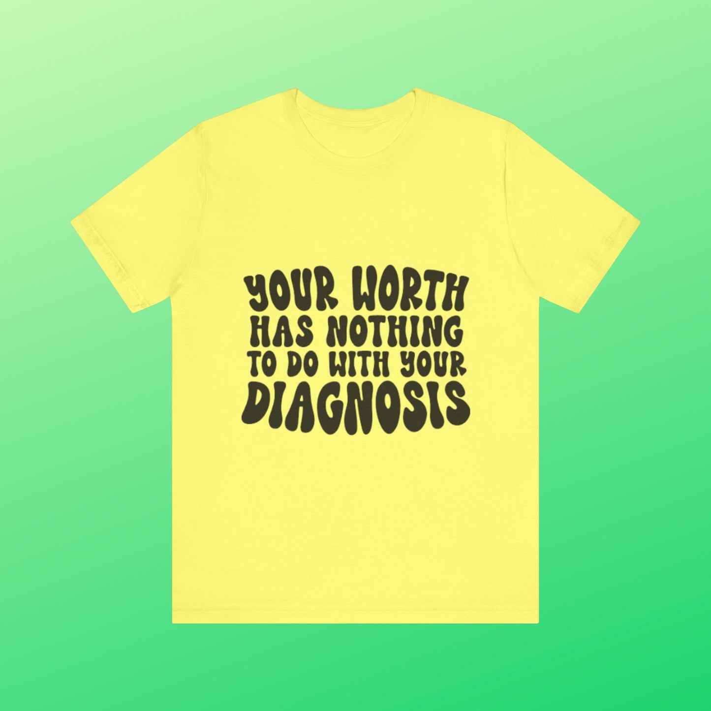 Graphic Tee - Your Worth Has Nothing to Do With Your Diagnosis