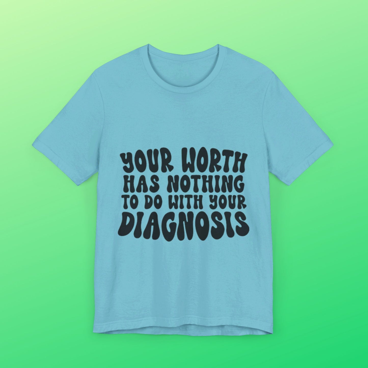 Graphic Tee - Your Worth Has Nothing to Do With Your Diagnosis