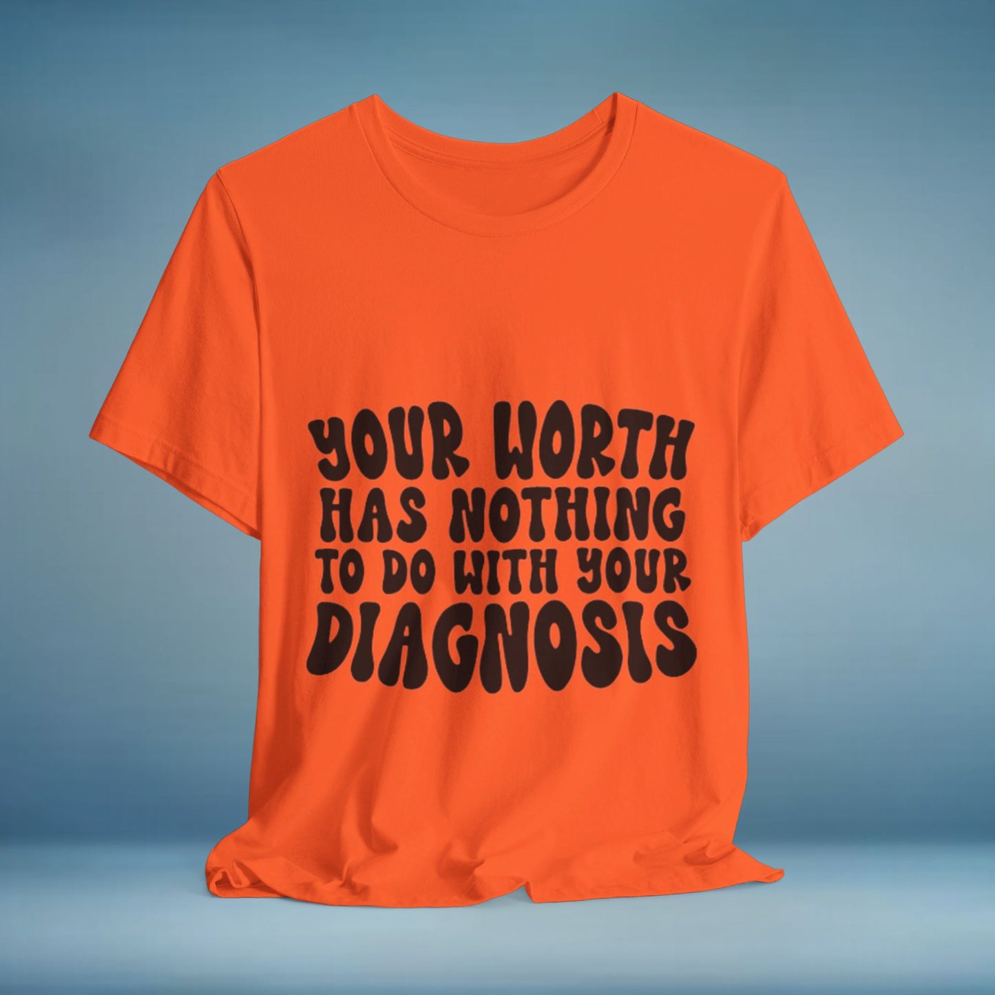 Graphic Tee - Your Worth Has Nothing to Do With Your Diagnosis