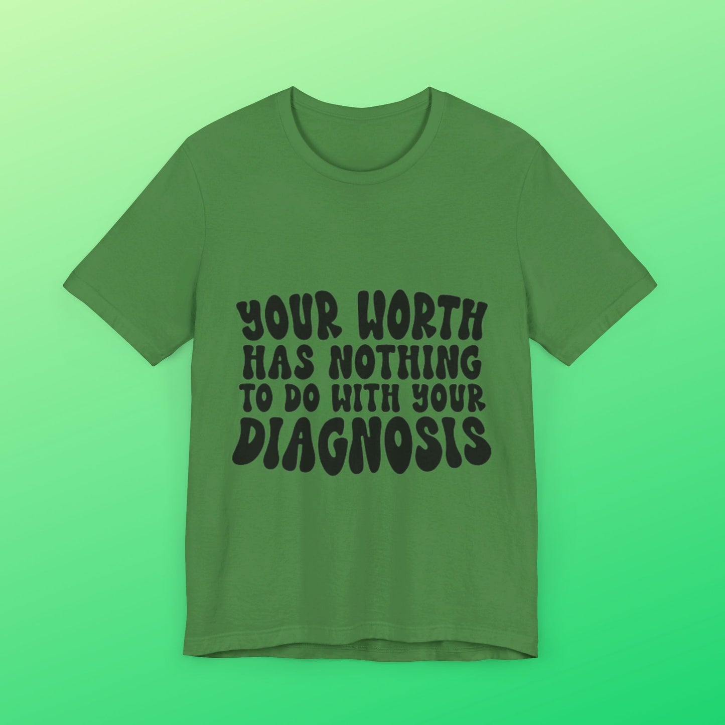 Graphic Tee - Your Worth Has Nothing to Do With Your Diagnosis