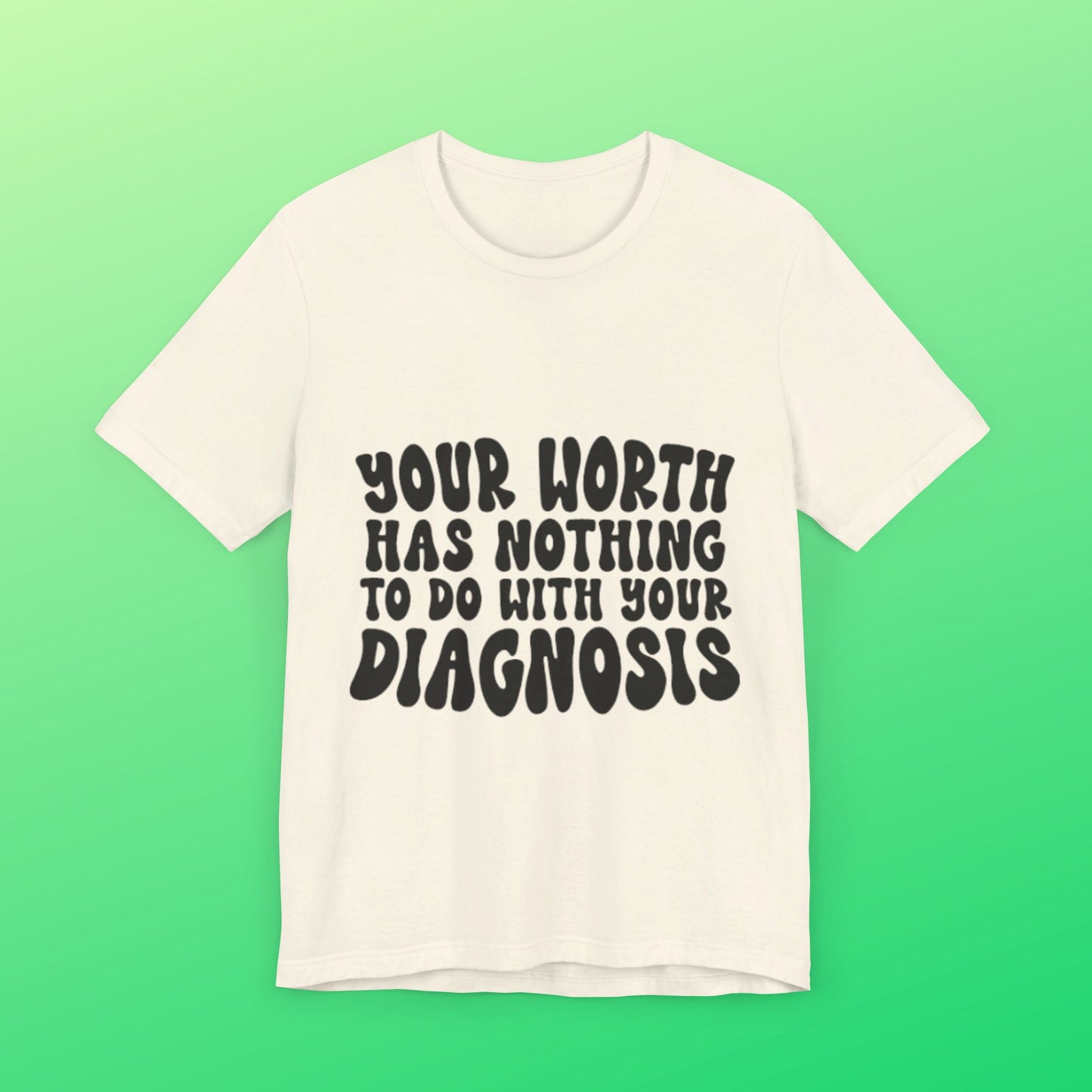 Graphic Tee - Your Worth Has Nothing to Do With Your Diagnosis