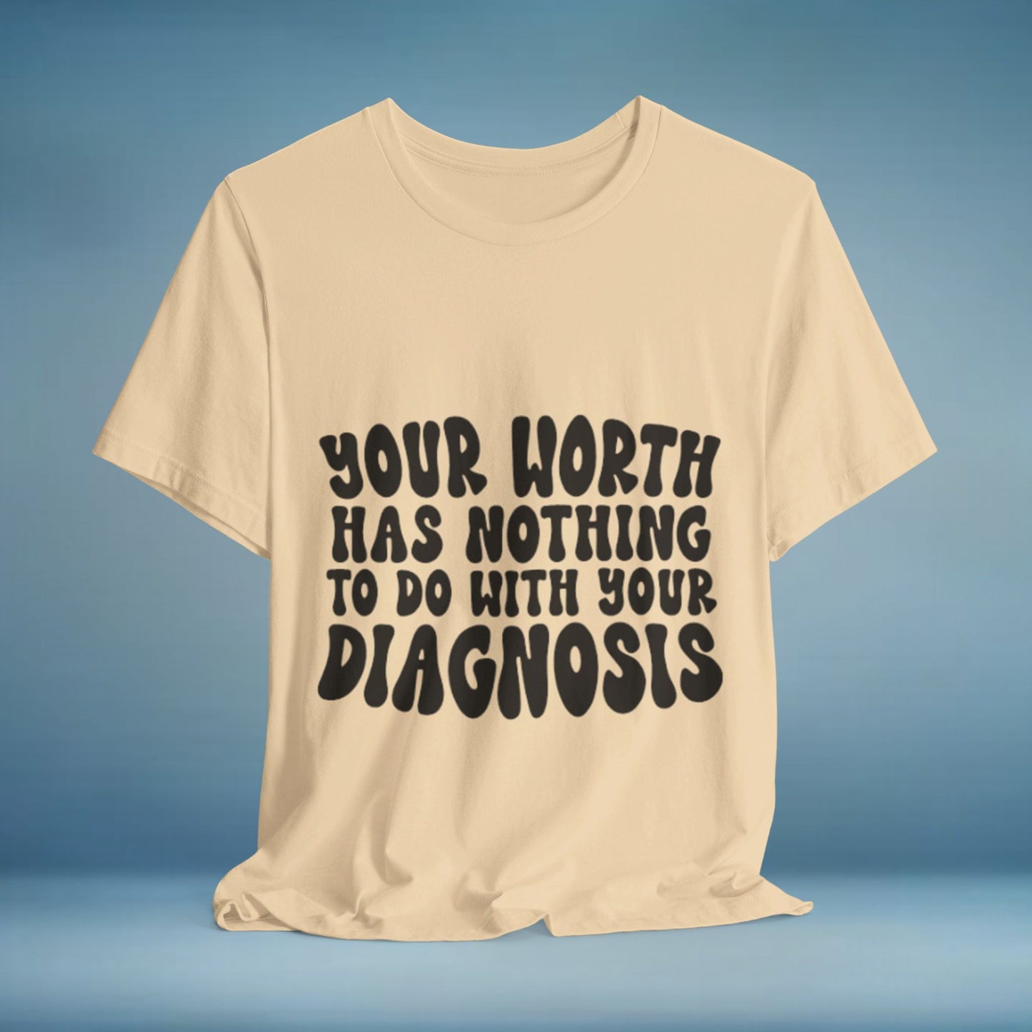 Graphic Tee - Your Worth Has Nothing to Do With Your Diagnosis