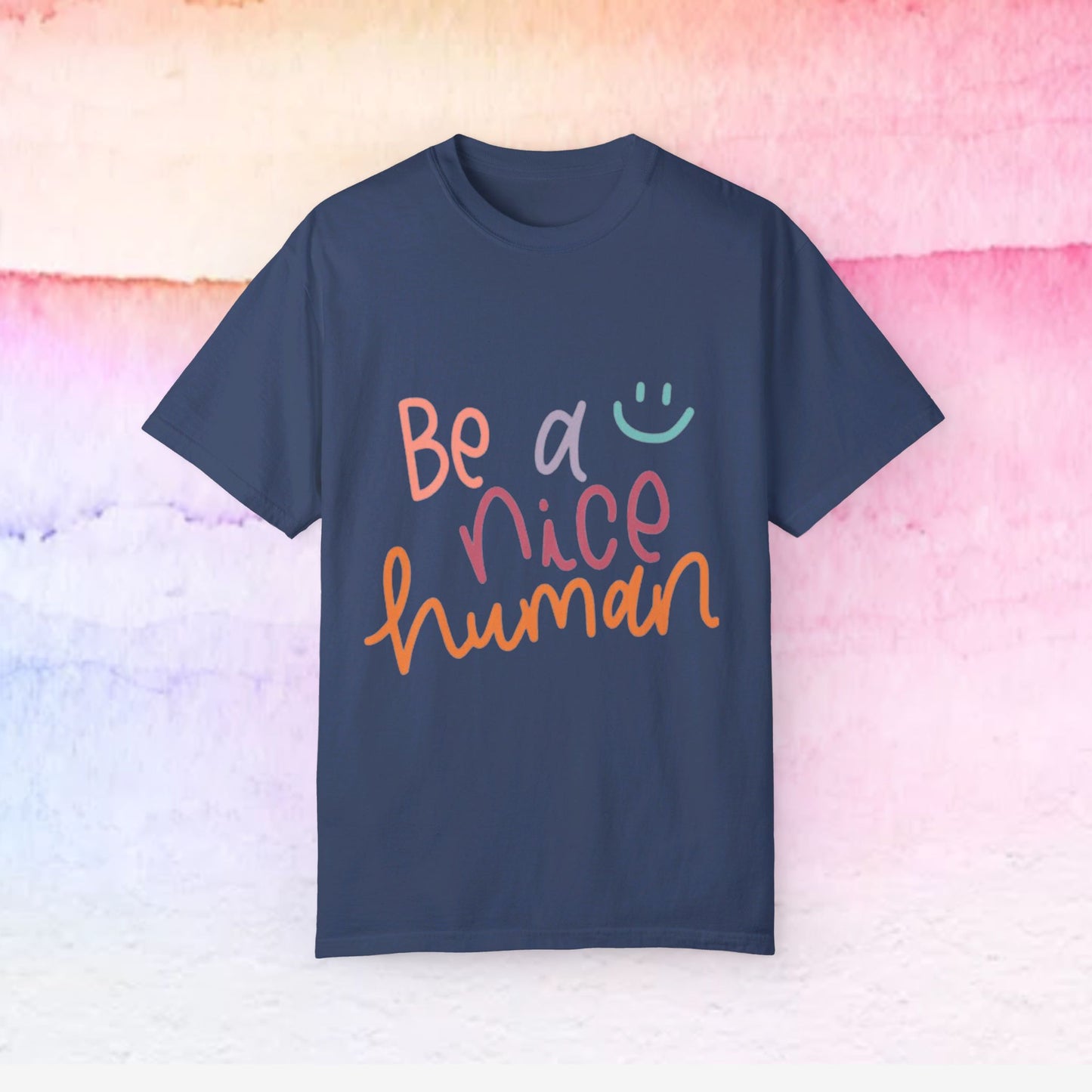 Garment-Dyed T-shirt - Be a Nice Human