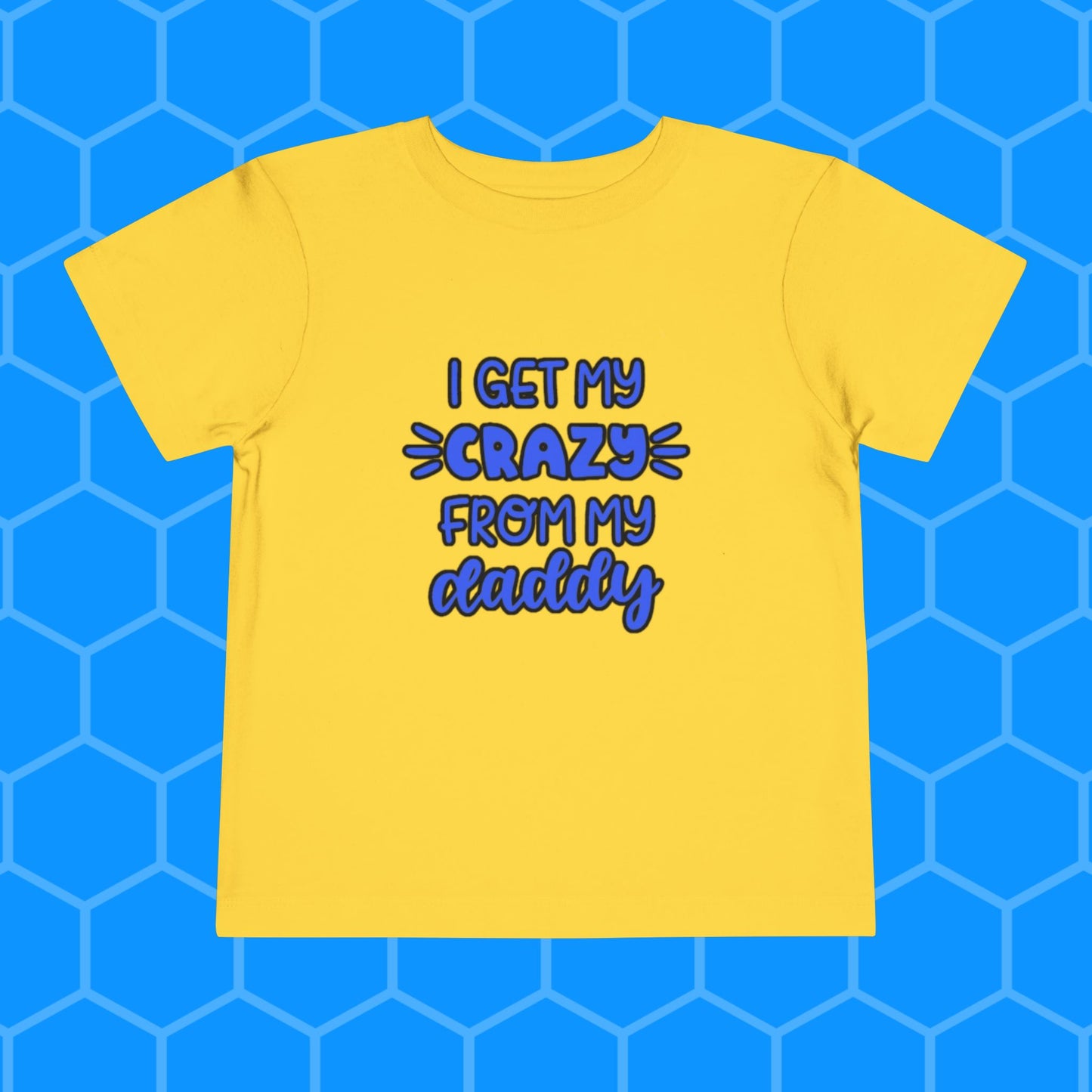 Toddler Tee - I Get My Crazy from My Daddy Tee Shirt