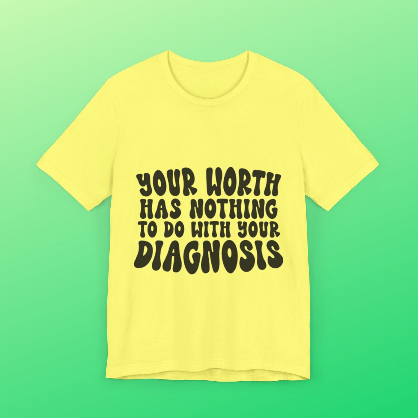 Graphic Tee - Your Worth Has Nothing to Do With Your Diagnosis