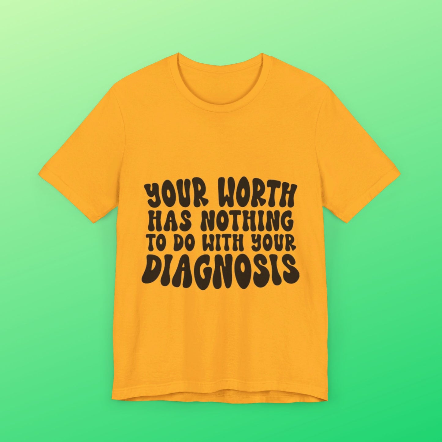 Graphic Tee - Your Worth Has Nothing to Do With Your Diagnosis