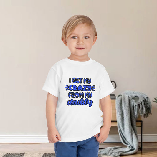 Toddler Tee - I Get My Crazy from My Daddy Tee Shirt