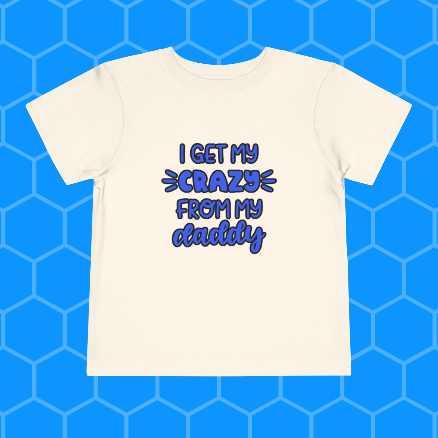 Toddler Tee - I Get My Crazy from My Daddy Tee Shirt