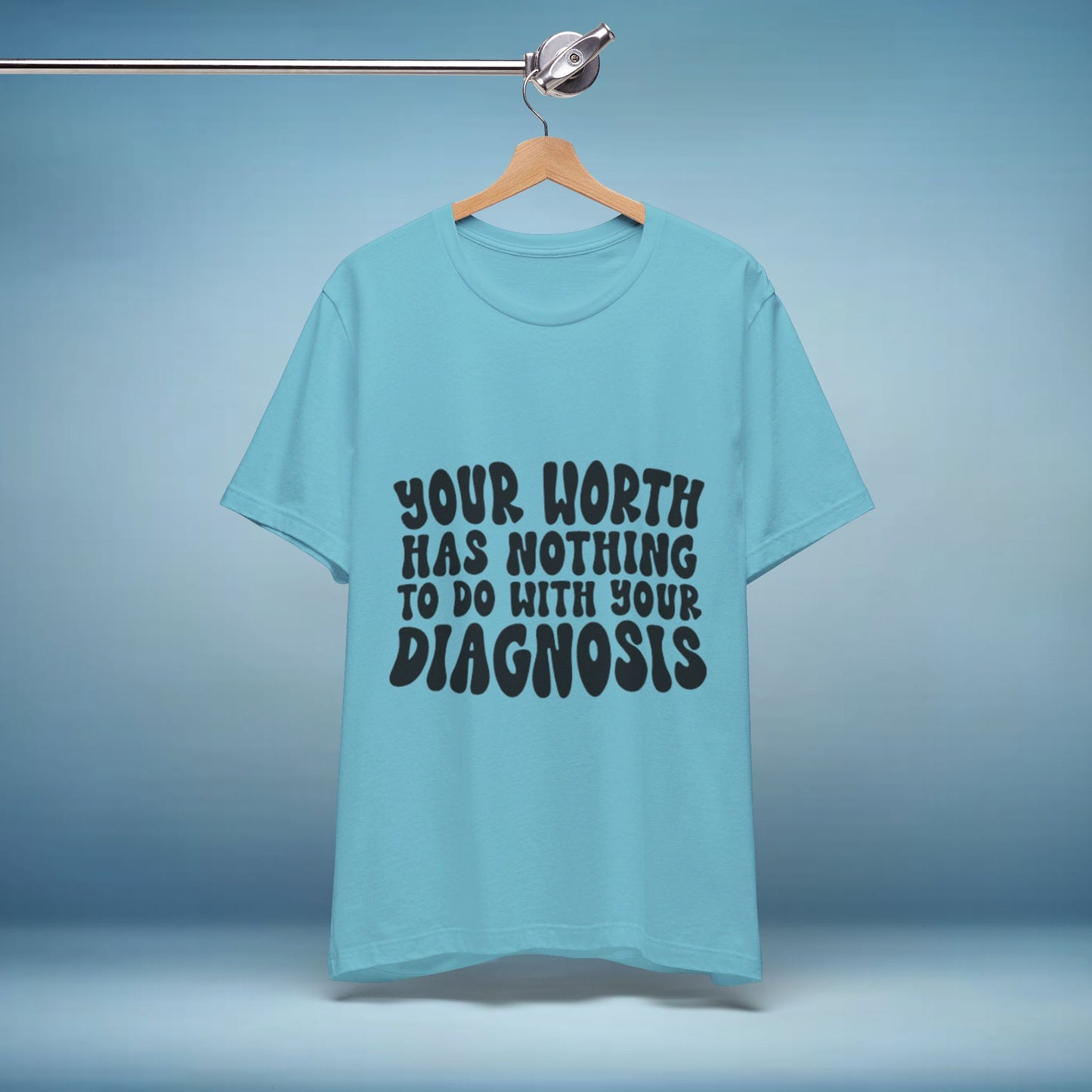 Graphic Tee - Your Worth Has Nothing to Do With Your Diagnosis