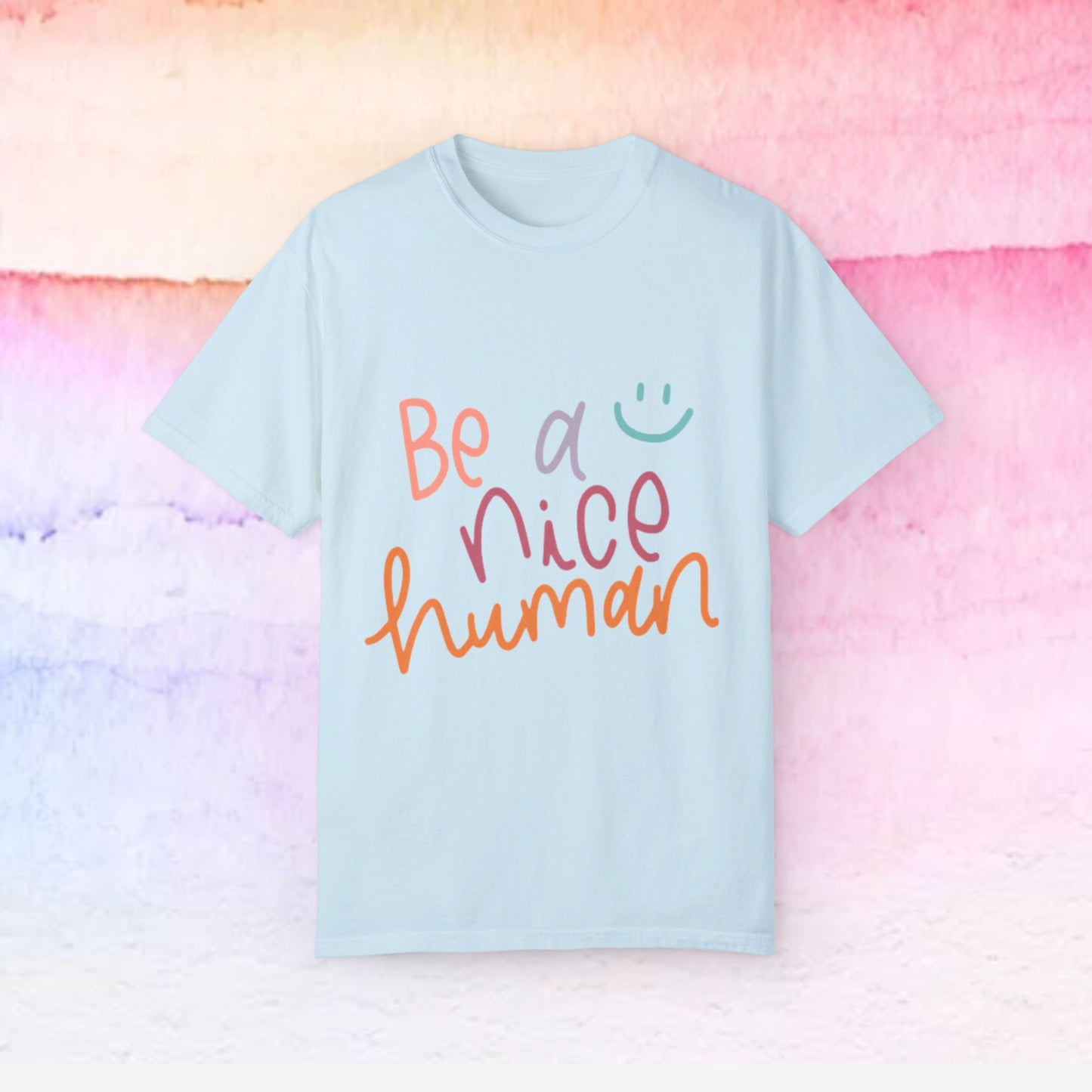 Garment-Dyed T-shirt - Be a Nice Human