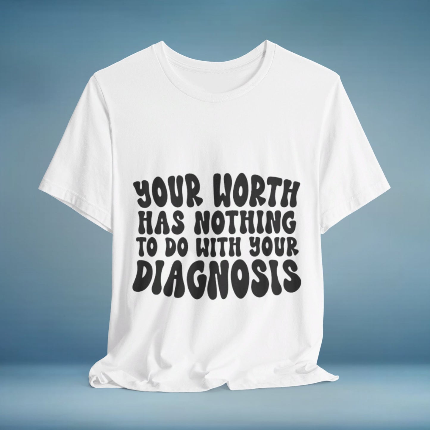 Graphic Tee - Your Worth Has Nothing to Do With Your Diagnosis